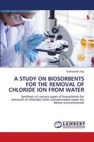 A Study ON Biosorbents FOR THE Removal OF Chloride ION From Water Subhashish Dey