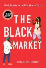 The Black Market: Guide De La Collection D'art