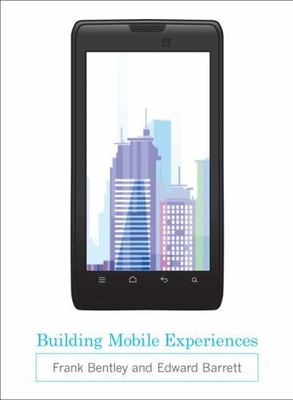 Building Mobile Experiences by Bentley, Frank; Barrett, Edward