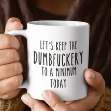 Let's Keep the Dumbfuckery Funny Sarcastic Rude Office Coworker Boss Coffee Mug