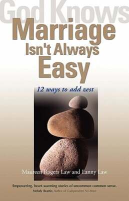 God Knows Marriage Isn't Always Easy: 12 Ways to Add Zest by Maureen Rogers Law