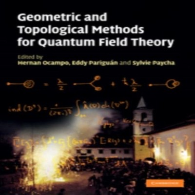 Geometric and Topological Methods for Quantum Field Theory Cambri