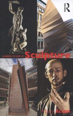Learning to Look at Sculpture by Acton, Mary