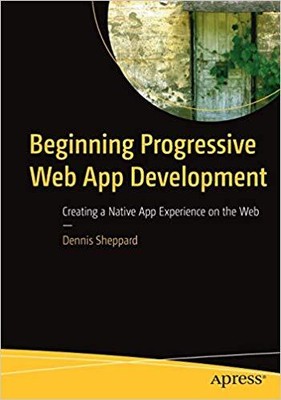 Dennis Sheppard - Beginning Progressive Web App Development   Creating - T555z