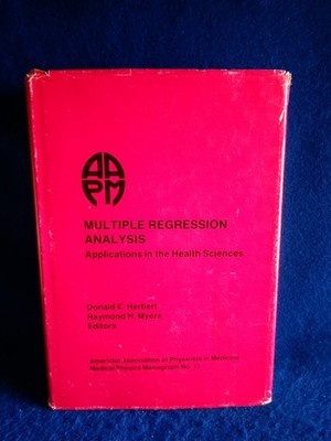 Multiple Regression Analysis: Applications in the Health Sciences - AAPM Monogra