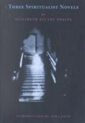 Three Spiritualist Novels : The Gates Ajar, Beyond the Gates, the Gates Betwe...