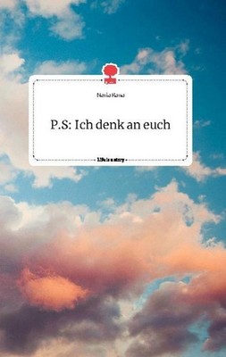 P.S: Ich denk an euch. Life is a Story - story.one Nasia Rana