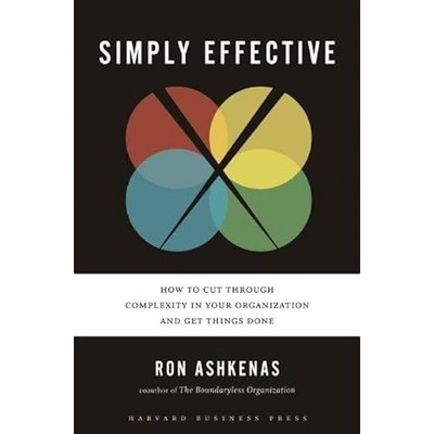 Simply Effective: How to Cut Through Complexity in Your - HardBack NEW Ashkenas,