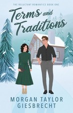 Terms and Traditions: a sweet fake dating rom-com by Morgan Taylor Giesbrecht Pa