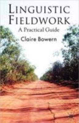 Linguistic Fieldwork: A Practical Guide by Bowern, Claire