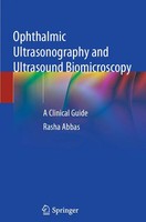 Ophthalmic Ultrasonography And Ultrasound Biomicroscopy | A Clinical Guide