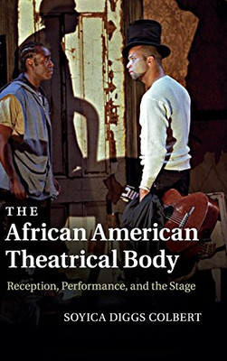 The African American Theatrical Body: Reception, Performance