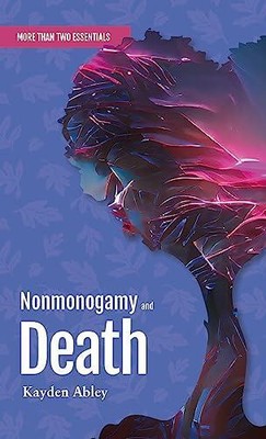Nonmonogamie und Tod von Kayden Abley NEU Taschenbuch Broschur