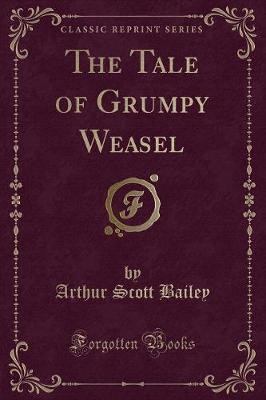 The Tale of Grumpy Weasel (Classic Reprint), Arthu