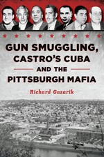 NEW The History Press Gun Smuggling, Castro's Cuba and the Pittsburgh Mafia,PA 9