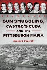 NEW The History Press Gun Smuggling, Castro's Cuba and the Pittsburgh Mafia,PA 9