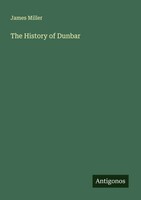 James Miller | The History Of Dunbar | Taschenbuch | Englisch (2025)