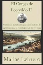 El Congo de Leopoldo II: Utilizaci?n de la filantrop?a como m?todo de legitimaci