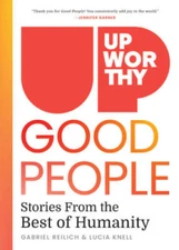 Upworthy - GOOD PEOPLE - Hardcover By Reilich, Gabriel - VERY GOOD