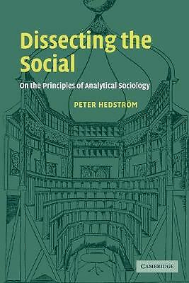 Dissecting the Social On the Principles of Analytical Sociology Hedstrom