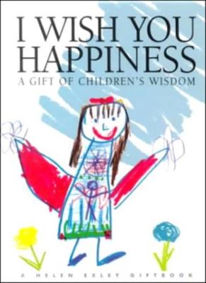 I Wish You Happiness (Words & Pictures by Children) By Helen Exl