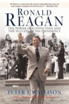 Ronald Reagan : The Power of Conviction and the Success of His Pr