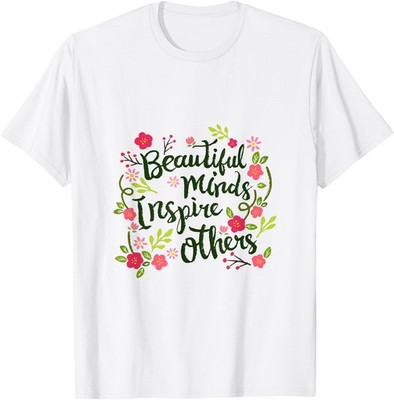 Beautiful minds inspire others inspiration saying words T-Shirt