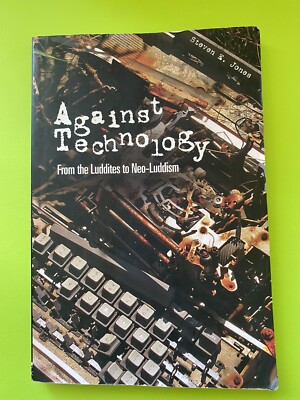 Against Technology: From the Luddites to Neo-Luddism - Paperback - GOOD