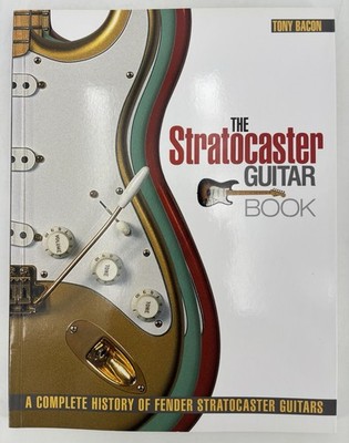 Stratocaster Guitar Book A Complete History of Fender Stratocaster by Tony Bacon