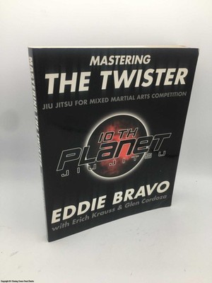 Mastering the Twister Jiu-Jitsu for Mixed Martial Arts Competition EDDIE 1st ed