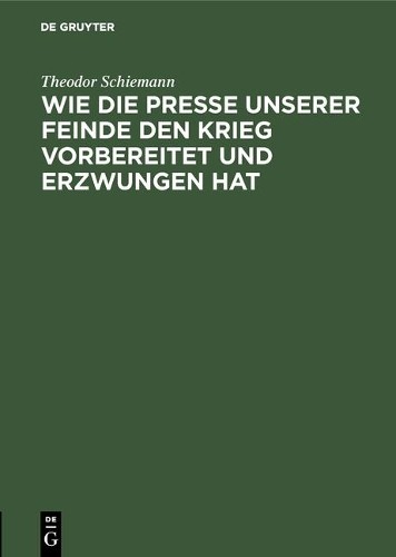 Theodor Schiema Wie die Presse unserer Feinde den Krieg vorbereitet u (Hardback)