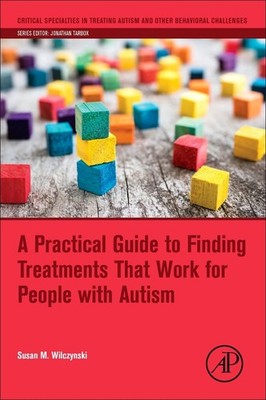 A Practical Guide to Finding Treatments That Work for People with Autism (Cr...