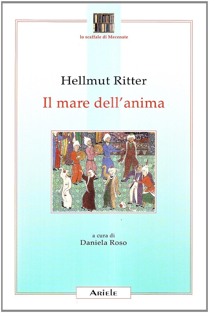 Il mare dell'anima. Uomo, mondo e Dio in Feriduddin 'Attar - [Edizioni Ariele]