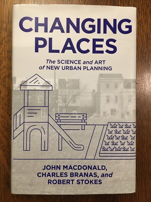 Changing Places: Science & Art of New Urban Planning - MacDonald, Branas, Stokes