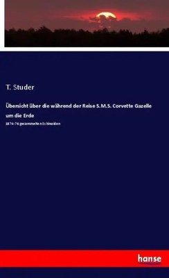 T. Studer | Übersicht über die während der Reise S.M.S. Corvette Gazelle um...