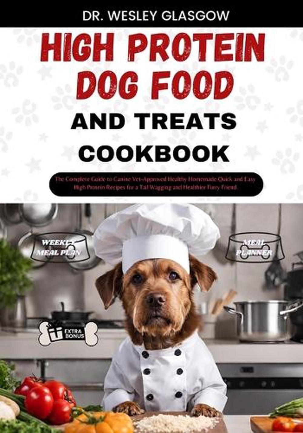 And Treats Cookbook: The Complete Guide To Canine Vet-appr