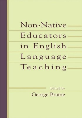 Non-native Educators in English Language Teaching by George Braine (English) Pap