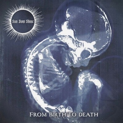 SUN DONT SHINE - From Birth To Death CD