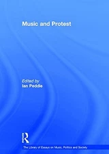MUSIC AND PROTEST (THE LIBRARY OF ESSAYS ON MUSIC, By Ian Peddie - Hardcover