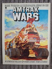Dark Visions: An Illustrated Guide To The Amtrak Wars (1988) Patrick Tilley