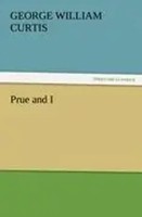 George William Curtis | Prue And I | Taschenbuch | Englisch (2011) | 132 S.