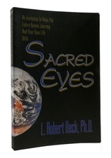 L. Robert Keck SACRED EYES An Invitation to View the Entire Human Journey and Yo