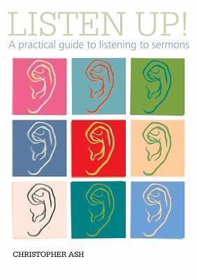 Listen up! A Practical Guide to Listening to Sermons - Christopher Ash