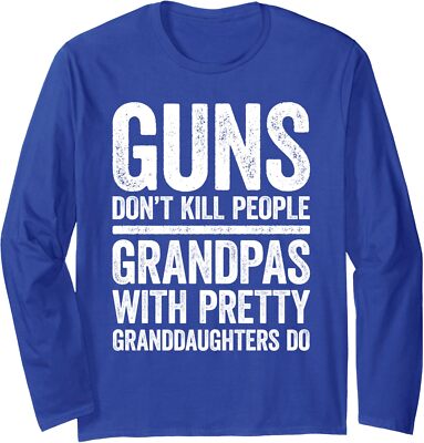 Guns Don't Kill People Pretty Daughters Dads Do Funny Long Sleeve Tshirt