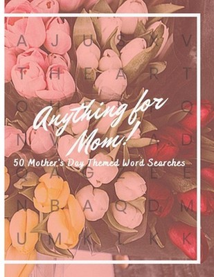 Anything For Mom!: 50 Mother's Day Themed Word Searches by J.R. Carter Paperback