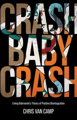 Crash Baby Crash Living Dabrowski's Theory of Positive Disintegration Camp Buch