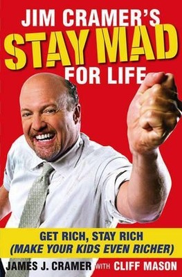 Jim Cramer's Stay Mad for Life: Get Rich, Stay Rich (M by Cramer, Jim 1416558853