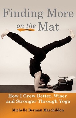 Finding More on the Mat: How I Grew Better, Wiser and Stronger Through Yoga