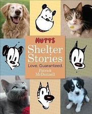 Mutts Shelter Stories: Love. Guaranteed. by McDonnell, Patrick