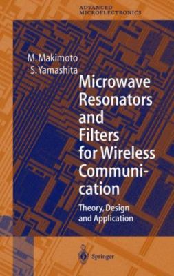 Microwave Resonators and Filters for Wireless Communication: Theory, Design...